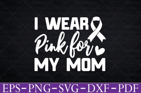 I Wear Pink Breast Cancer Awareness Graphics and Crafts