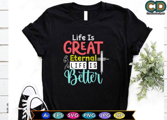 Life is Great Eternal Life is Better Graphics and Crafts Review